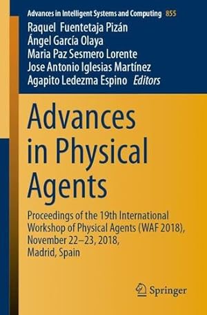 Bild des Verkufers fr Advances in Physical Agents: Proceedings of the 19th International Workshop of Physical Agents (WAF 2018), November 22-23, 2018, Madrid, Spain (Advances in Intelligent Systems and Computing) [Paperback ] zum Verkauf von booksXpress