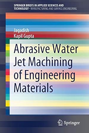 Image du vendeur pour Abrasive Water Jet Machining of Engineering Materials (SpringerBriefs in Applied Sciences and Technology) by Jagadish, Gupta, Kapil [Paperback ] mis en vente par booksXpress