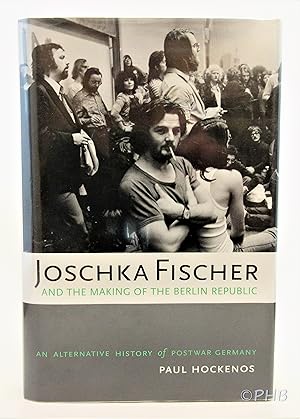 Seller image for Joschka Fischer and the Making of the Berlin Republic: An Alternative History of Postwar Germany for sale by Post Horizon Booksellers