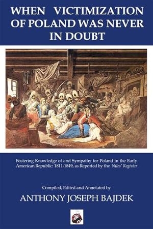 Bild des Verkufers fr When Victimization of Poland was never in Doubt: Fostering Knowledge of and Sympathy for Poland in the Early American Republic: 1811-1849 as Reported by the Niles' Register [Hardcover ] zum Verkauf von booksXpress