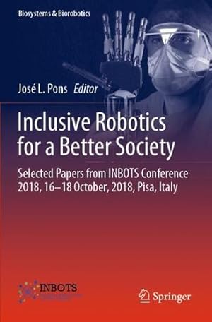 Imagen del vendedor de Inclusive Robotics for a Better Society: Selected Papers from INBOTS Conference 2018, 16-18 October, 2018, Pisa, Italy (Biosystems & Biorobotics) [Paperback ] a la venta por booksXpress