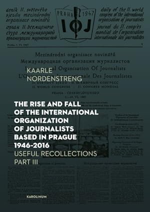 Seller image for Rise and Fall of the International Organization of Journalists Based in Prague 1946-2016 : Useful Recollections Part III for sale by GreatBookPrices
