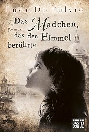 Das Mädchen, das den Himmel berührte. Roman. Aus dem Italienischen von Katharina Schmidt und Barb...