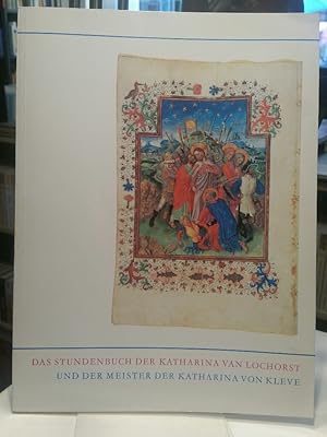 Bild des Verkufers fr Das Stundenbuch der Katharina van Lochorst und der Meister der Katharina von Kleve. zum Verkauf von Antiquariat Thomas Nonnenmacher