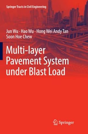 Seller image for Multi-layer Pavement System under Blast Load (Springer Tracts in Civil Engineering) by Wu, Jun, Wu, Hao, Tan, Hong Wei Andy, Chew, Soon Hoe [Paperback ] for sale by booksXpress