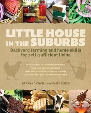 Imagen del vendedor de Little House in the Suburbs: Backyard farming and home skills for self-sufficient living by Caswell, Deanna, Siskins, Daisy [Paperback ] a la venta por booksXpress