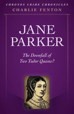 Seller image for Chronos Crime Chronicles - Jane Parker: The Downfall Of Two Tudor Queens? by Fenton, Charlie [Paperback ] for sale by booksXpress