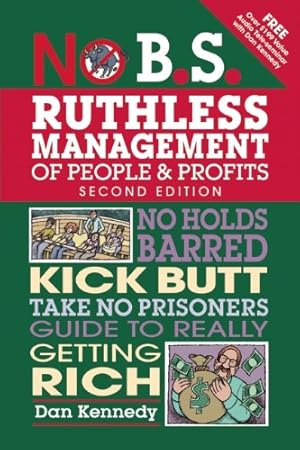 Immagine del venditore per No B.S. Ruthless Management of People and Profits: No Holds Barred, Kick Butt, Take-No-Prisoners Guide to Really Getting Rich by Kennedy, Dan S. [Paperback ] venduto da booksXpress