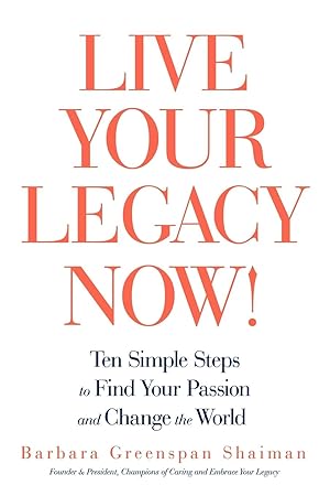 Bild des Verkufers fr Live Your Legacy Now!: Ten Simple Steps to Find Your Passion and Change the World zum Verkauf von moluna