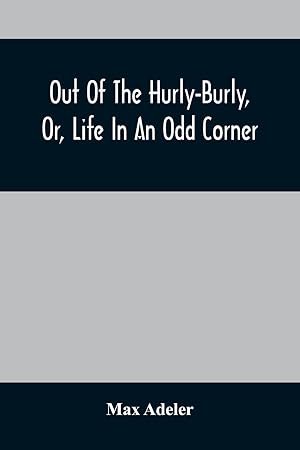 Bild des Verkufers fr Out Of The Hurly-Burly, Or, Life In An Odd Corner zum Verkauf von moluna