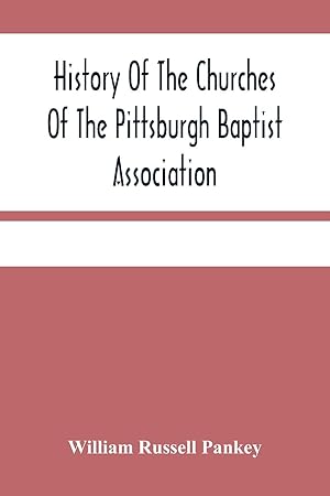 Seller image for History Of The Churches Of The Pittsburgh Baptist Association for sale by moluna