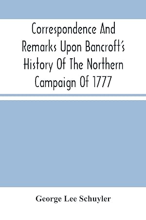 Seller image for Correspondence And Remarks Upon Bancroft\ S History Of The Northern Campaign Of 1777: And The Character Of Major-Gen. Philip Schuyler for sale by moluna
