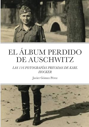 Seller image for El Album Perdido de Auschwitz: Las 116 Fotografias Privadas de Karl Hocker for sale by moluna