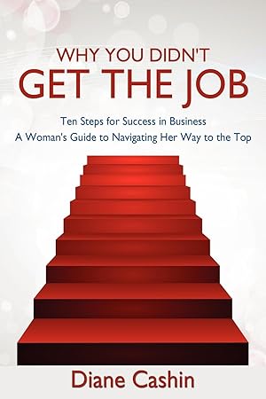 Bild des Verkufers fr Why You Didn\ t Get the Job!: Ten Steps for Success in Business a Woman\ s Guide to Navigating Her Way to the Top zum Verkauf von moluna