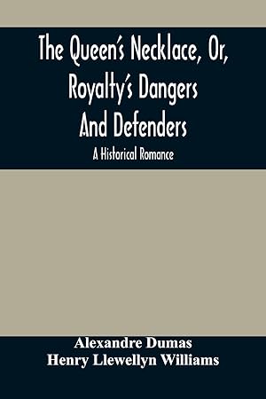 Imagen del vendedor de The Queen\ S Necklace, Or, Royalty\ S Dangers And Defenders: A Historical Romance a la venta por moluna