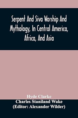 Immagine del venditore per Serpent And Siva Worship And Mythology, In Central America, Africa, And Asia. And The Origin Of Serpent Worship. Two Treatises venduto da moluna