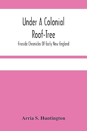 Seller image for Under A Colonial Roof-Tree Fireside Chronicles Of Early New England for sale by moluna