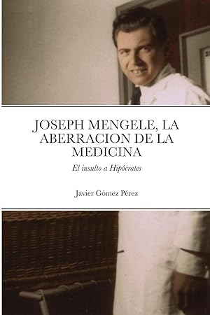 Bild des Verkufers fr Joseph Mengele, La Aberracion de la Medicina: El insulto a Hipcrates zum Verkauf von moluna