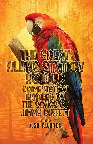 Seller image for The Great Filling Station Holdup: Crime Fiction Inspired by the Songs of Jimmy Buffett for sale by moluna