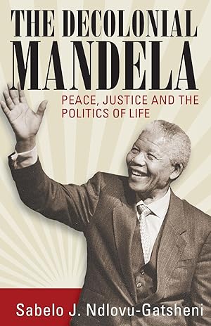 Bild des Verkufers fr The Decolonial Mandela: Peace, Justice and the Politics of Life zum Verkauf von moluna