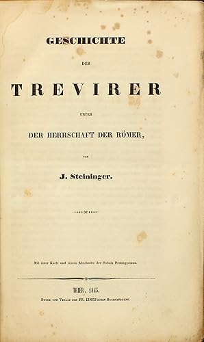 Geschichte der Trevirer. Erster Band: Geschichte der Trevirer unter der Herrschaft der Römer. Zwe...