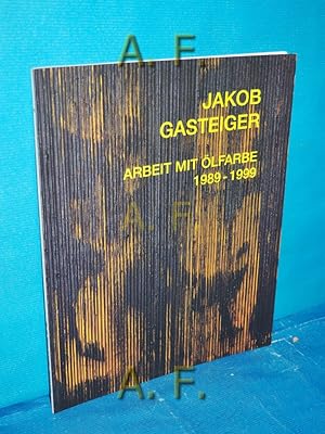 Seller image for Jakob Gasteiger : Arbeit mit lfarbe 1989-1999. for sale by Antiquarische Fundgrube e.U.