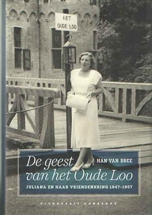 Seller image for De geest van het Oude Loo. Juliana en haar vriendenkring 1947-1957 for sale by Bij tij en ontij ...