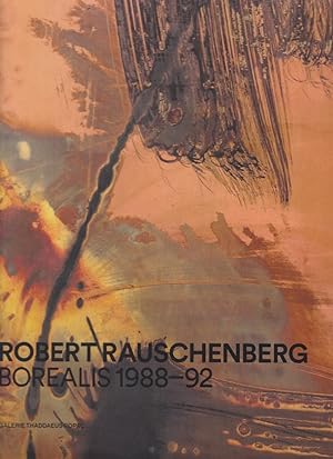 Robert Rauschenberg - Borealis 1988-92 / Galerie Thaddaeus Ropac ; editors/Redaktion: José Castañ...