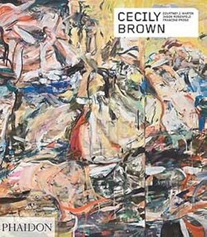 Cecily Brown. Courtney J. Martin, Jason Rosenfeld, Francine Prose