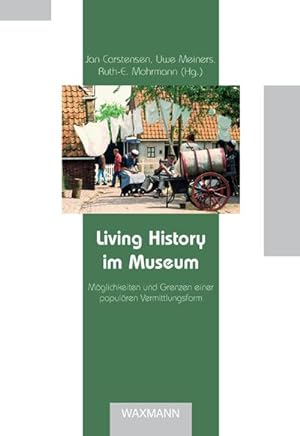 Bild des Verkufers fr Living History im Museum : Mglichkeiten und Grenzen einer populren Vermittlungsform zum Verkauf von AHA-BUCH GmbH