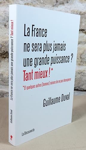 Bild des Verkufers fr La France ne sera plus jamais une grande puissance ? Tant mieux ! zum Verkauf von Latulu