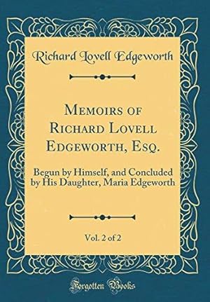 Image du vendeur pour Memoirs of Richard Lovell Edgeworth, Esq., Vol. 2 of 2: Begun by Himself, and Concluded by His Daughter, Maria Edgeworth (Classic Reprint) mis en vente par WeBuyBooks