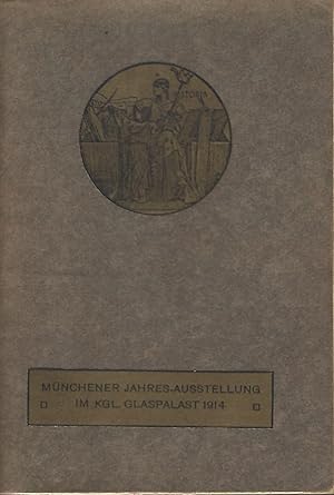Münchener Jahres-Ausstellung 1914 im königlichen Glaspalast. 1. Juni bis Ende Oktober.
