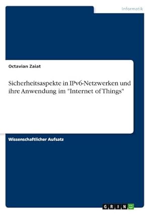 Bild des Verkufers fr Sicherheitsaspekte in IPv6-Netzwerken und ihre Anwendung im "Internet of Things" zum Verkauf von AHA-BUCH GmbH