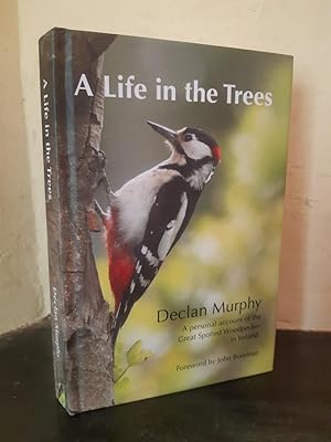 Seller image for A Life in the Trees; A Personal Account of the Great Spotted Woodpecker in Ireland for sale by Temple Bar Bookshop