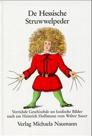 Image du vendeur pour De Hessische Struwwelpeder: Verrickde Geschischde un lusdische Bilder fer klaane un grosse Kinner im ganze Hesseland nach em Heinrich Hoffmann mis en vente par Gerald Wollermann