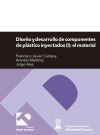 Diseño y desarrollo de componentes de plástico inyectados Vol 1: El material