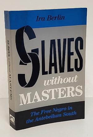 Immagine del venditore per Slaves Without Masters: The Free Negro in the Antebellum South venduto da Queen City Books