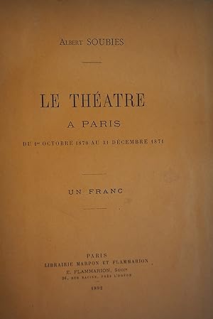 Le Théâtre à Paris du 1er octobre 1870 au 31 décembre 1871. Le Théâtre à Paris pendant les années...