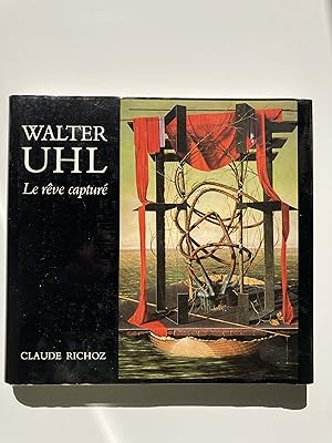 Walter Uhl. Le rêve capturé