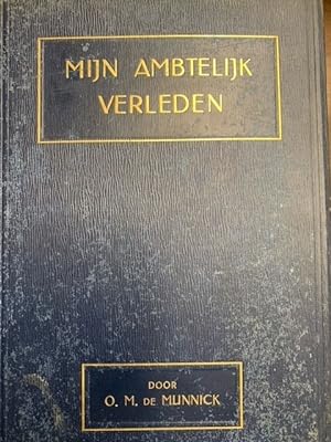 Mijn ambtelijk verleden (1858 - 1894). Autobiografie oud-zeeofficier en oud-Indisch ambtenaar. Me...