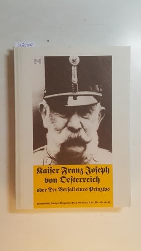 Bild des Verkufers fr Kaiser Franz Joseph von sterreich oder der Verfall eines Prinzips : 64. Sonderausstellung des Historischen Museums der Stadt Wien, Hermesvilla, Lainzer Tiergarten, 28. Mrz 1980 - 15. Mrz 1981. zum Verkauf von Gebrauchtbcherlogistik  H.J. Lauterbach