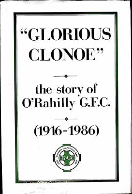 Imagen del vendedor de Glorious Clonoe the Story of the O,Rahilly G.F.C 1916-1986 a la venta por Kennys Bookstore