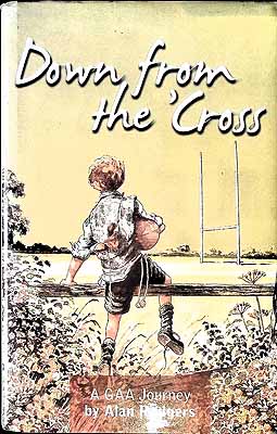 Bild des Verkufers fr Down from the 'cross: A Gaa Story zum Verkauf von Kennys Bookshop and Art Galleries Ltd.
