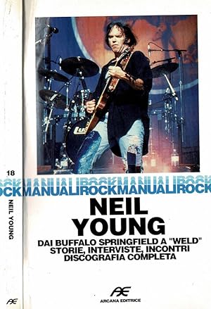 Seller image for Neil Young - Dai Buffalo Springfield a " Weld ". Storie, interviste, incontri, discografia completa for sale by Biblioteca di Babele