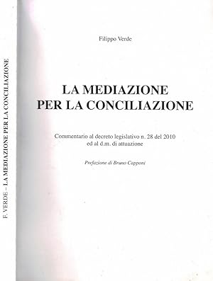 Bild des Verkufers fr La mediazione per la conciliazione Commentario al decreto legislativo n. 28 del 2010 ed al d.m. di attuazione zum Verkauf von Biblioteca di Babele