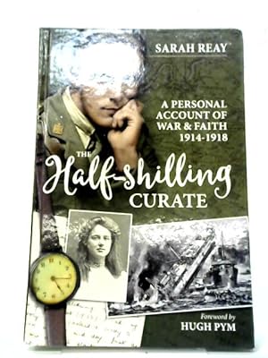 Bild des Verkufers fr The Half-Shilling Curate: A Personal Account of War & Faith 1914-1918 zum Verkauf von World of Rare Books
