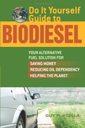 Imagen del vendedor de Do It Yourself Guide to Biodiesel: Your Alternative Fuel Solution for Saving Money, Reducing Oil Dependency, and Helping the Planet by Purcella, Guy [Paperback ] a la venta por booksXpress