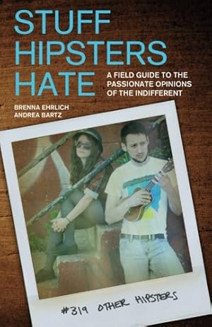 Imagen del vendedor de Stuff Hipsters Hate: A Field Guide to the Passionate Opinions of the Indifferent (Day Hike!) by Ehrlich, Brenna, Bartz, Andrea [Paperback ] a la venta por booksXpress