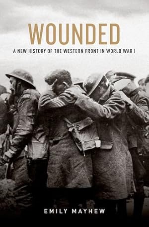 Seller image for Wounded: A New History of the Western Front in World War I by Mayhew, Emily [Hardcover ] for sale by booksXpress